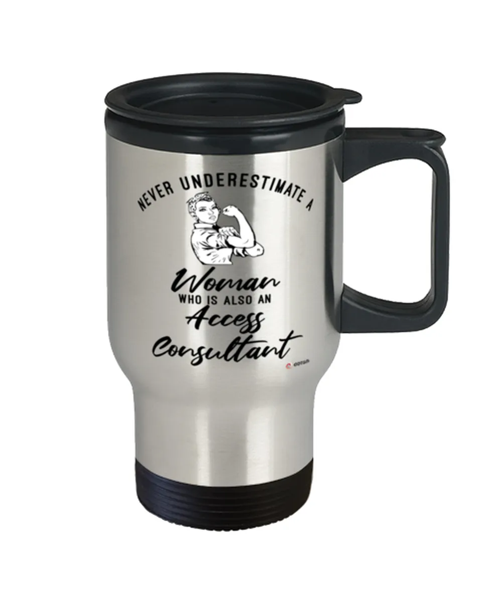 Access Consultant Travel Mug Never Underestimate A Woman Who Is Also An Access Consultant 14oz Stainless Steel