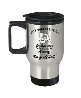 Access Consultant Travel Mug Never Underestimate A Woman Who Is Also An Access Consultant 14oz Stainless Steel