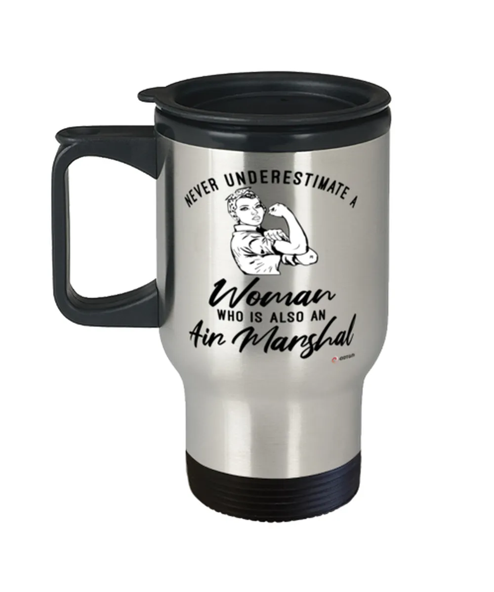 Air Marshal Travel Mug Never Underestimate A Woman Who Is Also An Air Marshal 14oz Stainless Steel