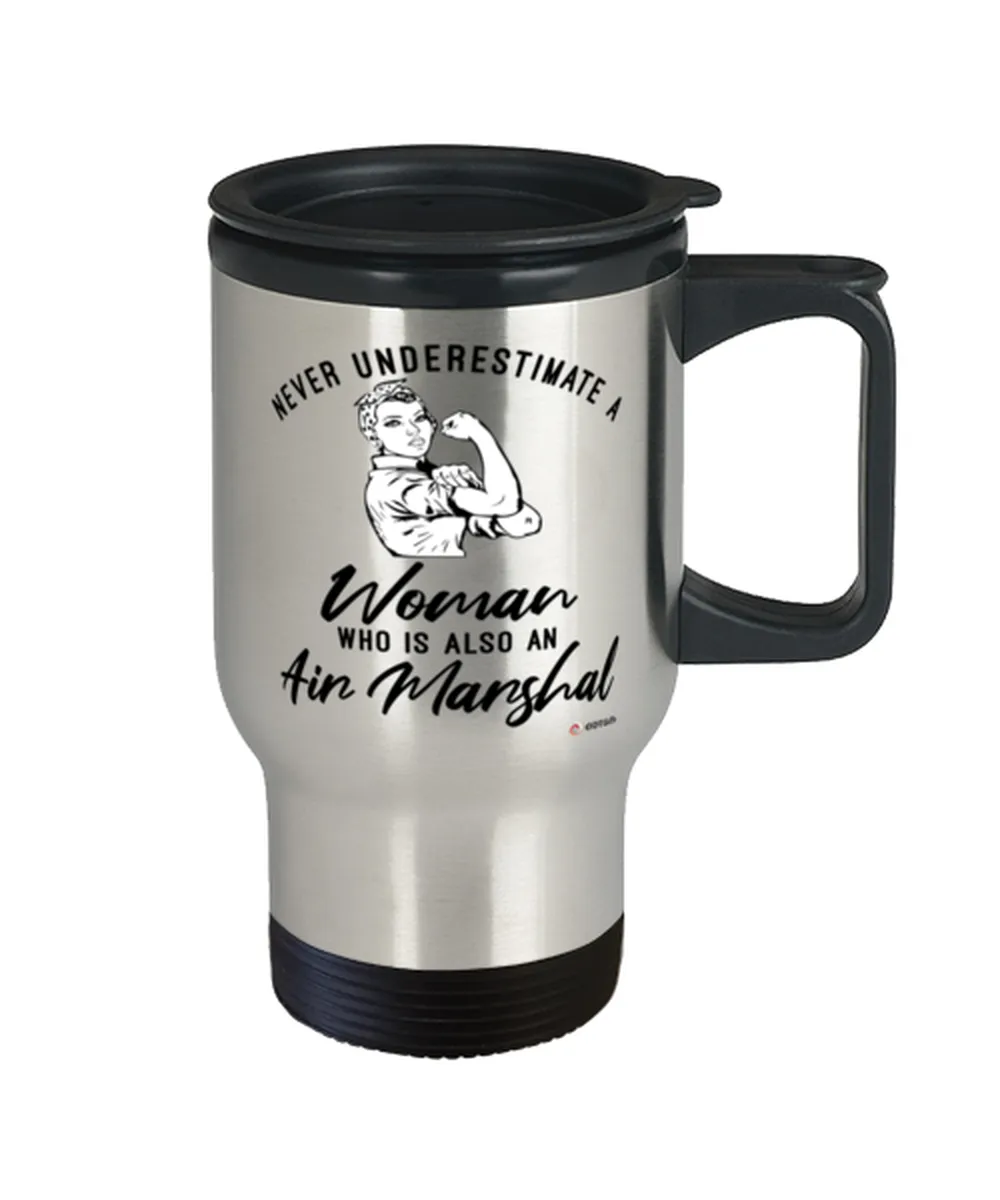 Air Marshal Travel Mug Never Underestimate A Woman Who Is Also An Air Marshal 14oz Stainless Steel